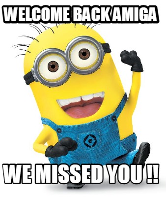 welcome-back-amiga-we-missed-you-