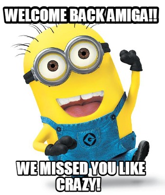 welcome-back-amiga-we-missed-you-like-crazy