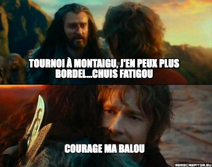 tournoi-montaigu-jen-peux-plus-bordel...chuis-fatigou-courage-ma-balou