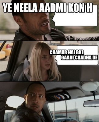 ye-neela-aadmi-kon-h-chamar-hai-bkl-gaadi-chadha-de