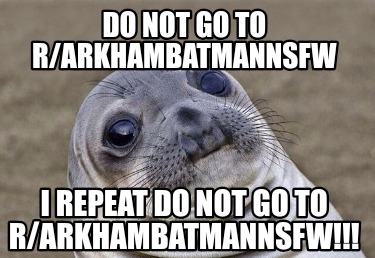 do-not-go-to-rarkhambatmannsfw-i-repeat-do-not-go-to-rarkhambatmannsfw