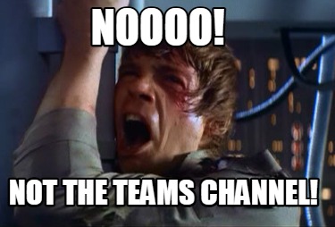 noooo-not-the-teams-channel