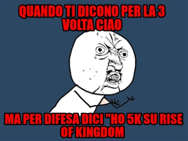 quando-ti-dicono-per-la-3-volta-ciao-ma-per-difesa-dici-ho-5k-su-rise-of-kingdom