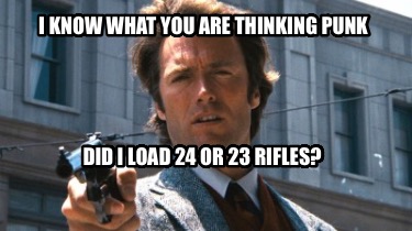 i-know-what-you-are-thinking-punk-did-i-load-24-or-23-rifles0