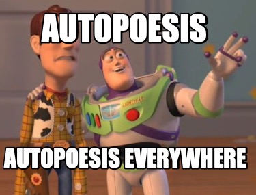 autopoesis-autopoesis-everywhere