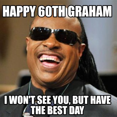 happy-60th-graham-i-wont-see-you-but-have-the-best-day