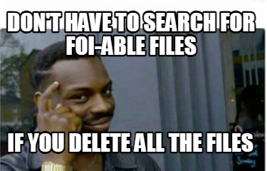 dont-have-to-search-for-foi-able-files-if-you-delete-all-the-files