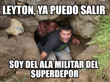 leyton-ya-puedo-salir-soy-del-ala-militar-del-uperdepor