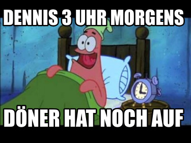 dennis-3-uhr-morgens-dner-hat-noch-auf