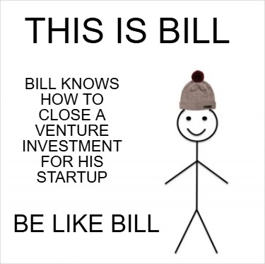 this-is-bill-be-like-bill-bill-knows-how-to-close-a-venture-investment-for-his-s