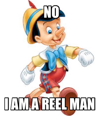 no-i-am-a-reel-man