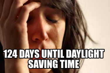 124-days-until-daylight-saving-time