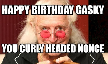 happy-birthday-gasky-you-curly-headed-nonce