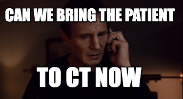 can-we-bring-the-patient-to-ct-now