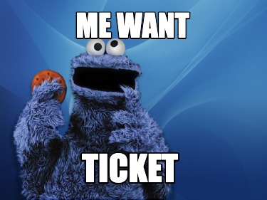 me-want-ticket