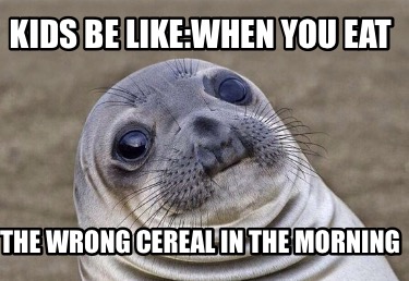 kids-be-likewhen-you-eat-the-wrong-cereal-in-the-morning