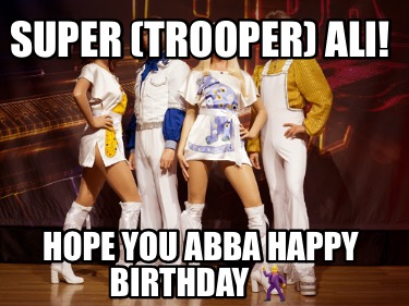 super-trooper-ali-hope-you-abba-happy-birthday-