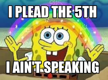 i-plead-the-5th-i-aint-speaking