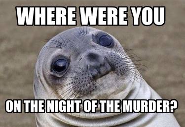 where-were-you-on-the-night-of-the-murder