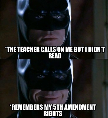 the-teacher-calls-on-me-but-i-didnt-read-remembers-my-5th-amendment-rights