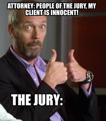 attorney-people-of-the-jury-my-client-is-innocent-the-jury