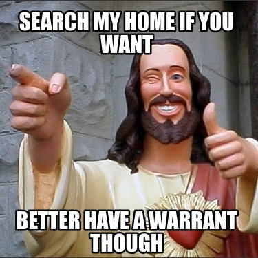 search-my-home-if-you-want-better-have-a-warrant-though