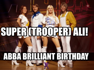 super-trooper-ali-abba-brilliant-birthday-