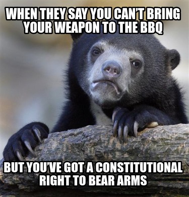 when-they-say-you-cant-bring-your-weapon-to-the-bbq-but-youve-got-a-constitution