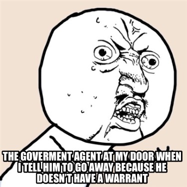 the-goverment-agent-at-my-door-when-i-tell-him-to-go-away-because-he-doesnt-have