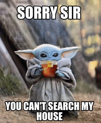 sorry-sir-you-cant-search-my-house