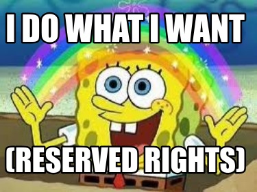 i-do-what-i-want-reserved-rights