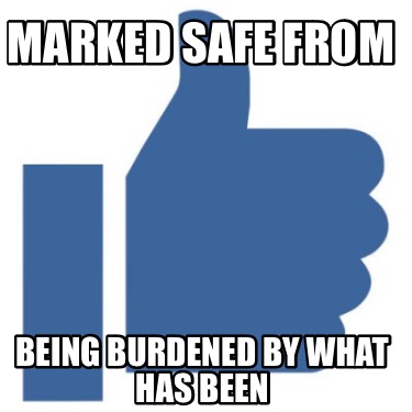 marked-safe-from-being-burdened-by-what-has-been