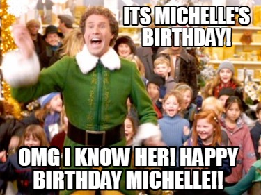 its-michelles-birthday-omg-i-know-her-happy-birthday-michelle