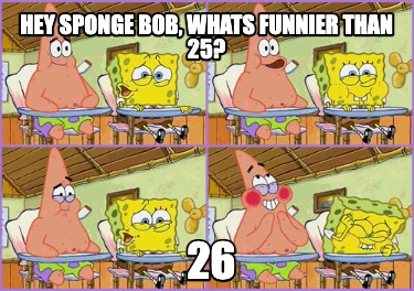 hey-sponge-bob-whats-funnier-than-25-26