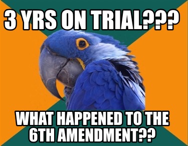 3-yrs-on-trial-what-happened-to-the-6th-amendment