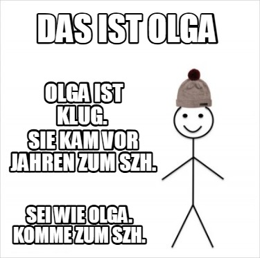 das-ist-olga-sei-wie-olga.-komme-zum-szh.-olga-ist-klug.-sie-kam-vor-jahren-zum-