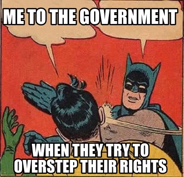 me-to-the-government-when-they-try-to-overstep-their-rights