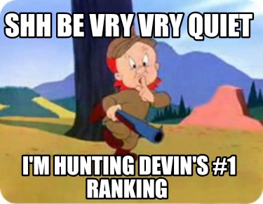 shh-be-vry-vry-quiet-im-hunting-devins-1-ranking