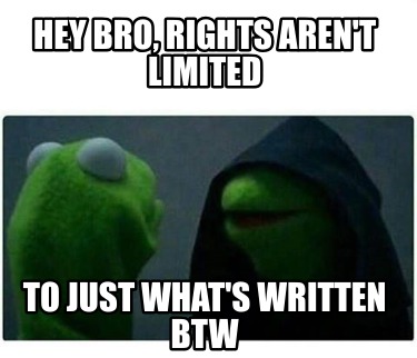 hey-bro-rights-arent-limited-to-just-whats-written-btw