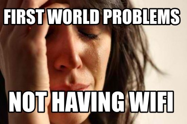 first-world-problems-not-having-wifi