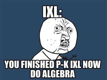 ixl-you-finished-p-k-ixl-now-do-algebra