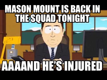 mason-mount-is-back-in-the-squad-tonight-aaaand-hes-injured