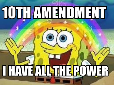 10th-amendment-i-have-all-the-power