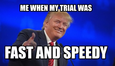 me-when-my-trial-was-fast-and-speedy