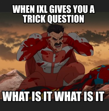 when-ixl-gives-you-a-trick-question-what-is-it-what-is-it