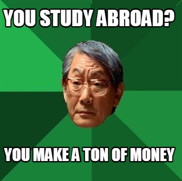 you-study-abroad-you-make-a-ton-of-money31