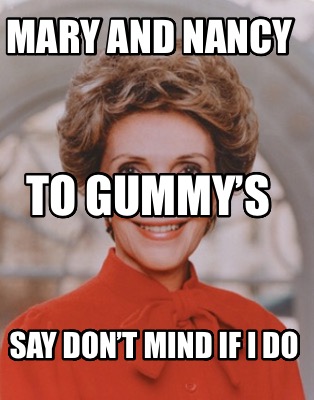 mary-and-nancy-say-dont-mind-if-i-do-to-gummys