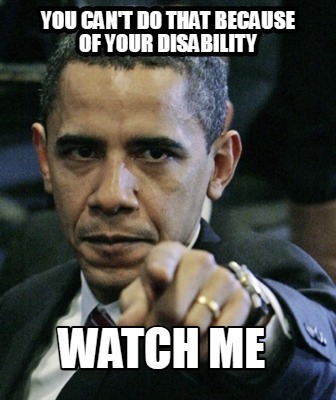 you-cant-do-that-because-of-your-disability-watch-me