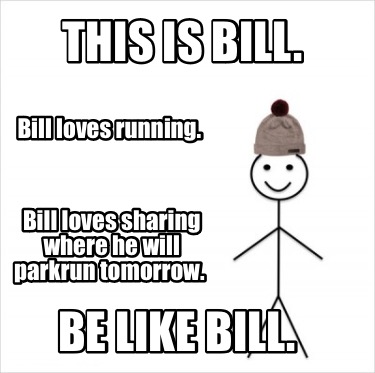 this-is-bill.-bill-loves-sharing-where-he-will-parkrun-tomorrow.-be-like-bill.-b