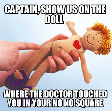 captain-show-us-on-the-doll-where-the-doctor-touched-you-in-your-no-no-square